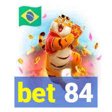 bet 84